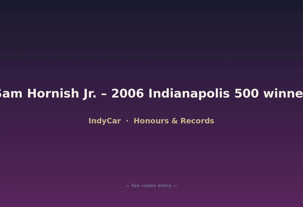 Sam Hornish Jr. – 2006 Indianapolis 500 winner