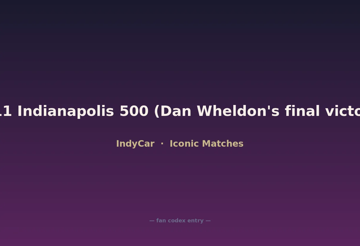 2011 Indianapolis 500 (Dan Wheldon's final victory)